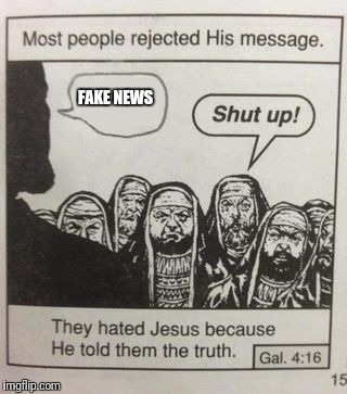 They hated Jesus meme | FAKE NEWS | image tagged in they hated jesus meme | made w/ Imgflip meme maker