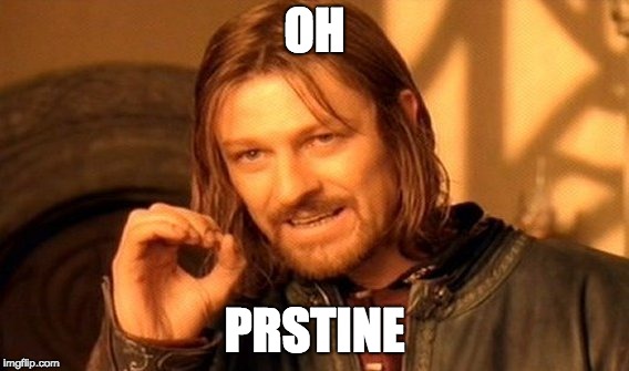One Does Not Simply Meme | OH; PRSTINE | image tagged in memes,one does not simply | made w/ Imgflip meme maker