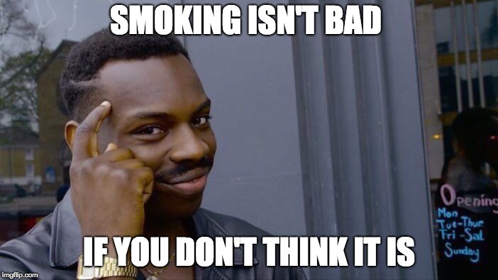 Roll Safe Think About It Meme | SMOKING ISN'T BAD; IF YOU DON'T THINK IT IS | image tagged in memes,roll safe think about it | made w/ Imgflip meme maker