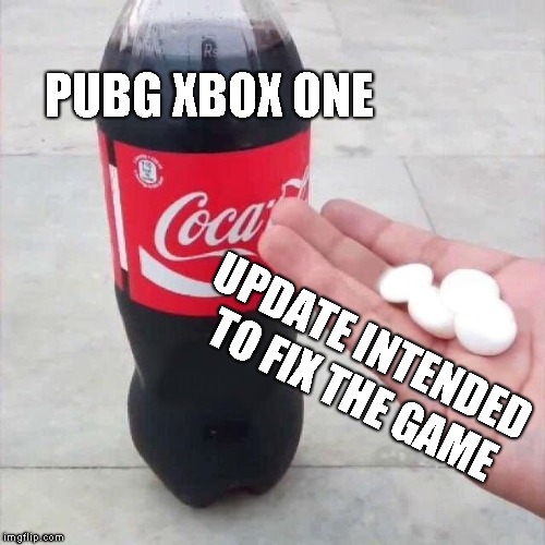 PUBG XBOX ONE; UPDATE INTENDED TO FIX THE GAME | made w/ Imgflip meme maker