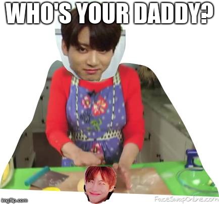 Who S Your Daddy Imgflip