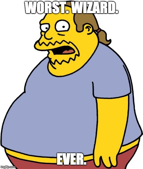 Comic Book Guy Meme | WORST. WIZARD. EVER. | image tagged in memes,comic book guy | made w/ Imgflip meme maker