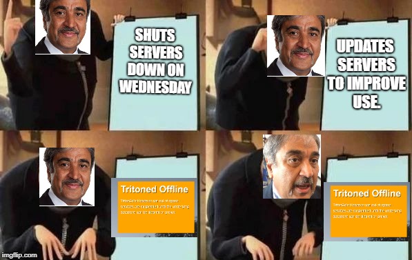 Gru's Plan Meme | SHUTS SERVERS DOWN ON WEDNESDAY; UPDATES SERVERS TO IMPROVE USE. | image tagged in gru's plan | made w/ Imgflip meme maker