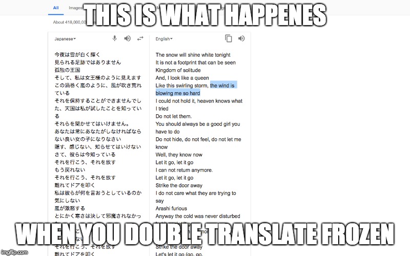 You know when you translate something then translate it back | THIS IS WHAT HAPPENES; WHEN YOU DOUBLE TRANSLATE FROZEN | image tagged in frozen | made w/ Imgflip meme maker