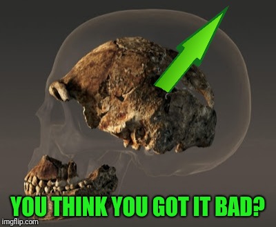 YOU THINK YOU GOT IT BAD? | made w/ Imgflip meme maker