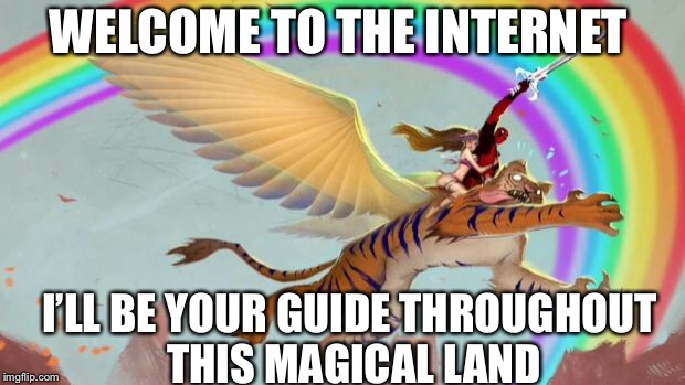 Deadpool on a flying tiger | WELCOME TO THE INTERNET; I’LL BE YOUR GUIDE THROUGHOUT THIS MAGICAL LAND | image tagged in deadpool on a flying tiger | made w/ Imgflip meme maker