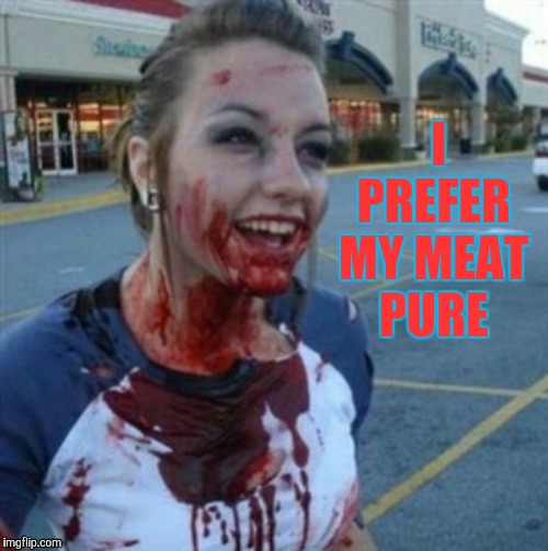Psycho Nympho | I PREFER MY MEAT PURE | image tagged in psycho nympho | made w/ Imgflip meme maker