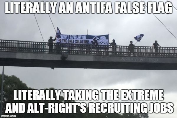 LITERALLY AN ANTIFA FALSE FLAG; LITERALLY TAKING THE EXTREME AND ALT-RIGHT'S RECRUITING JOBS | image tagged in antifa false flag | made w/ Imgflip meme maker