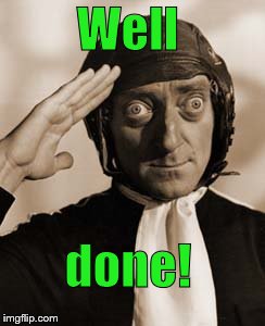 Marty Feldman copy that! | Well done! | image tagged in copy that | made w/ Imgflip meme maker
