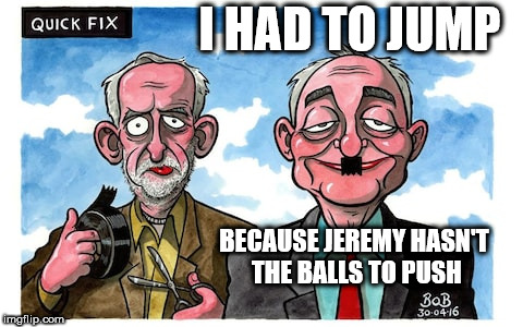 Corbyn - Livingstone quits Labour | I HAD TO JUMP; BECAUSE JEREMY HASN'T THE BALLS TO PUSH | image tagged in corbyn eww,party of hate,anti-semitism,labour racism hate,mcdonnell abbott,corbyn coward | made w/ Imgflip meme maker