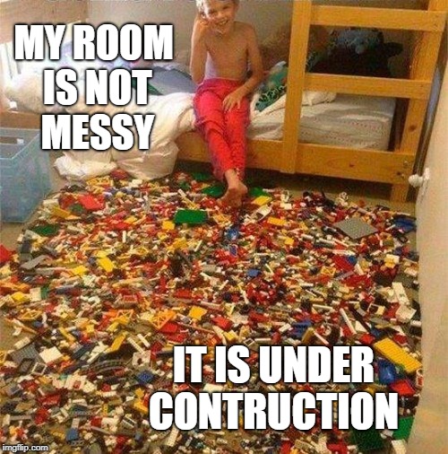 Lego Obstacle | MY ROOM IS NOT MESSY; IT IS UNDER CONTRUCTION | image tagged in lego obstacle | made w/ Imgflip meme maker
