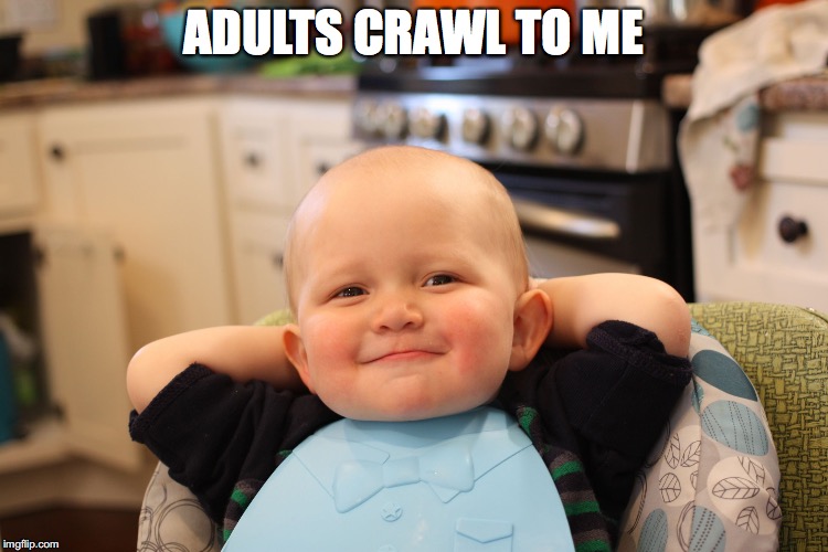 ADULTS CRAWL TO ME | made w/ Imgflip meme maker