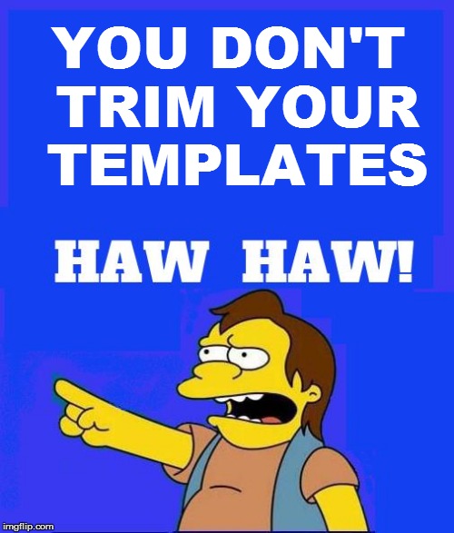 YOU DON'T TRIM YOUR TEMPLATES | made w/ Imgflip meme maker