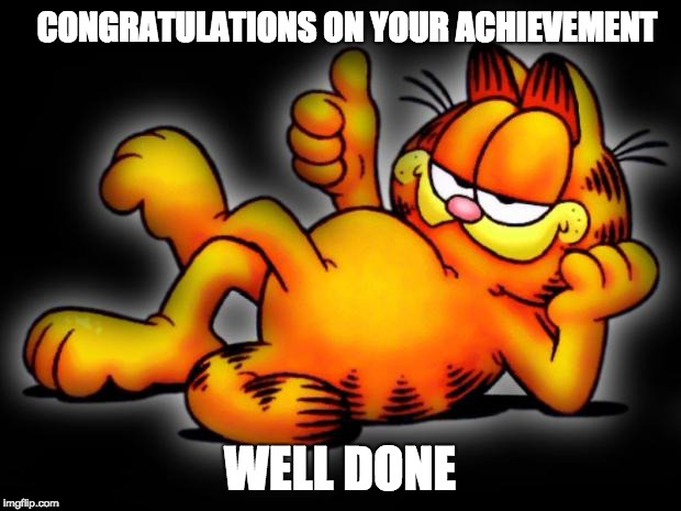 garfield thumbs up | CONGRATULATIONS ON YOUR ACHIEVEMENT; WELL DONE | image tagged in garfield thumbs up,congratulations,congrats,well done | made w/ Imgflip meme maker
