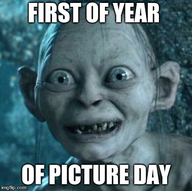 Gollum | FIRST OF YEAR; OF PICTURE DAY | image tagged in memes,gollum | made w/ Imgflip meme maker