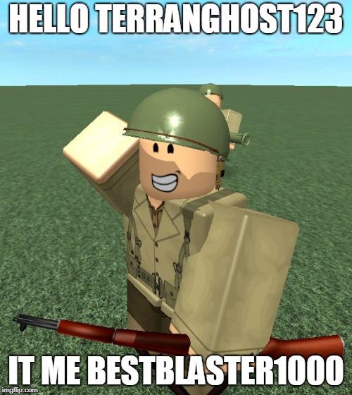 ROBLOX | HELLO TERRANGHOST123; IT ME BESTBLASTER1000 | image tagged in roblox | made w/ Imgflip meme maker