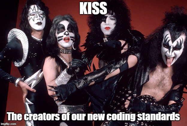 KISS = Keep It Stupid Simple | KISS; The creators of our new coding standards | made w/ Imgflip meme maker