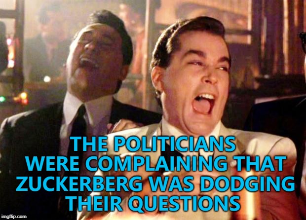 It's funny how they want answers when they're the ones asking questions... :) | THE POLITICIANS WERE COMPLAINING THAT ZUCKERBERG WAS DODGING THEIR QUESTIONS | image tagged in goodfellas laugh,memes,politicians,mark zuckerberg | made w/ Imgflip meme maker