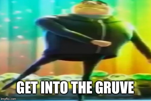 GET INTO THE GRUVE | image tagged in dance,dancing,despicable me,gru's plan,gru | made w/ Imgflip meme maker