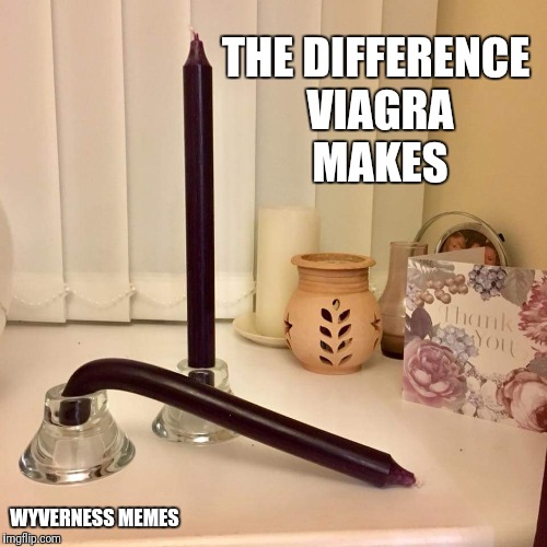 Viagra Difference | THE DIFFERENCE VIAGRA MAKES; WYVERNESS MEMES | image tagged in viagra,candles | made w/ Imgflip meme maker