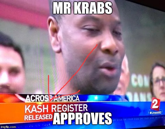 MR KRABS; APPROVES | image tagged in memes,mr krabs,stupid names | made w/ Imgflip meme maker