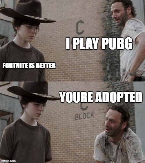 Rick and Carl | I PLAY PUBG; FORTNITE IS BETTER; YOURE ADOPTED | image tagged in memes,rick and carl | made w/ Imgflip meme maker