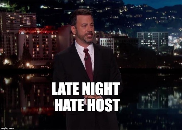 Crying Jimmy Kimmel | LATE NIGHT HATE HOST | image tagged in crying jimmy kimmel | made w/ Imgflip meme maker