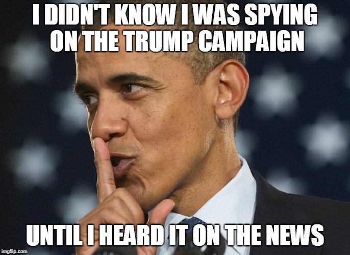 I DIDN'T KNOW I WAS SPYING ON THE TRUMP CAMPAIGN; UNTIL I HEARD IT ON THE NEWS | image tagged in obama,spying,trump,politics | made w/ Imgflip meme maker
