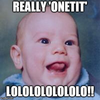 REALLY 'ONETIT' LOLOLOLOLOLOLO!! | made w/ Imgflip meme maker