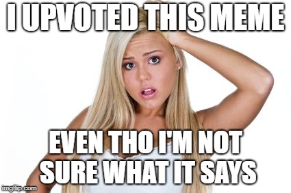 I UPVOTED THIS MEME EVEN THO I'M NOT SURE WHAT IT SAYS | made w/ Imgflip meme maker