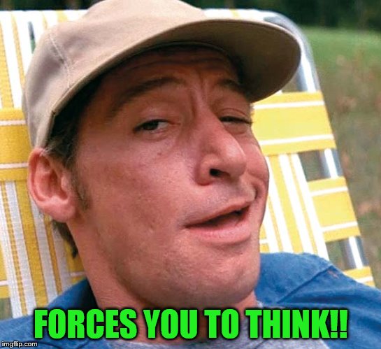 FORCES YOU TO THINK!! | made w/ Imgflip meme maker