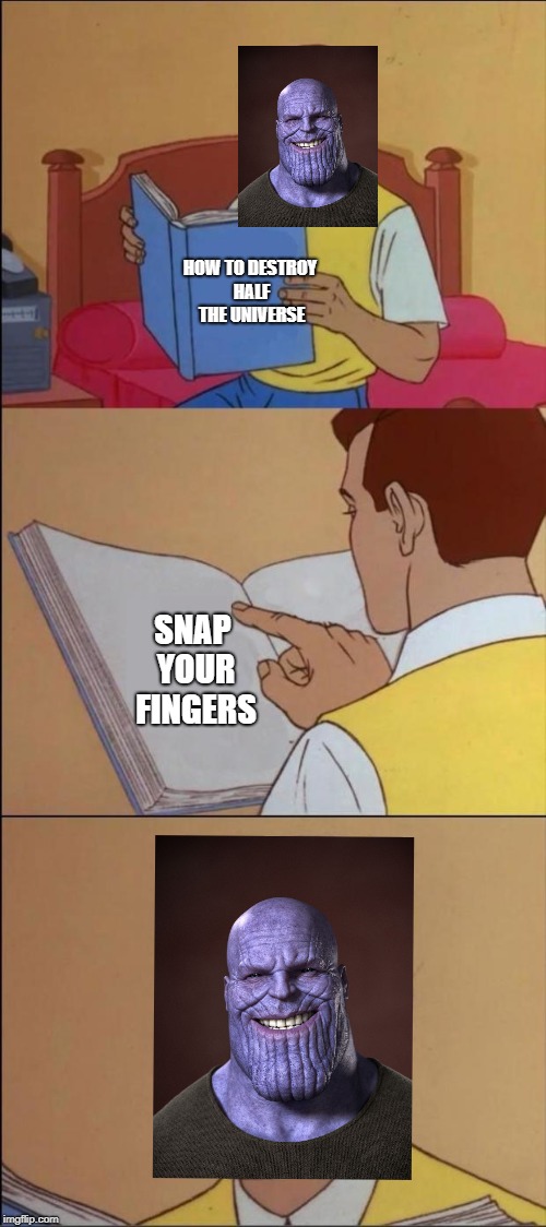 It's really simple | HOW TO DESTROY HALF THE UNIVERSE; SNAP YOUR FINGERS | image tagged in the book of faggets,thanos,mcu,infinity war | made w/ Imgflip meme maker