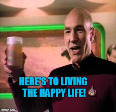 HERE'S TO LIVING THE HAPPY LIFE! | made w/ Imgflip meme maker