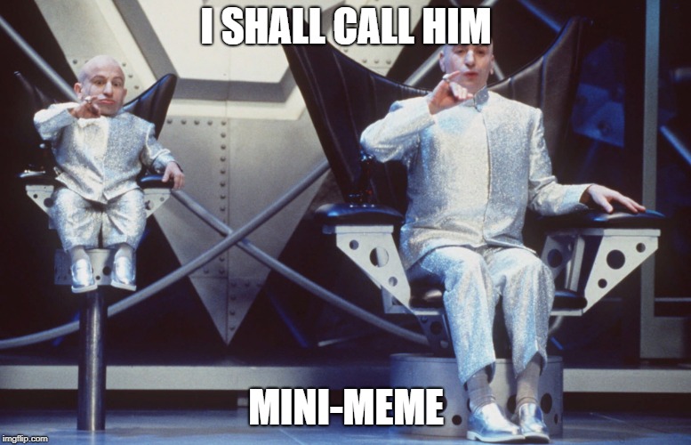 In memory of Verne Troyer | I SHALL CALL HIM; MINI-MEME | image tagged in minions | made w/ Imgflip meme maker