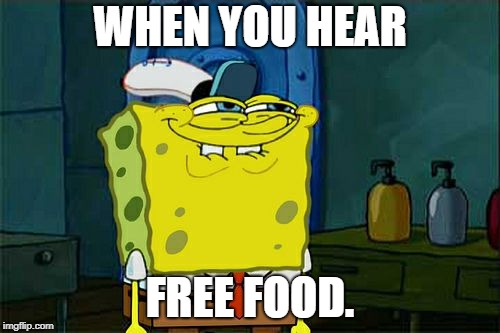 Don't You Squidward Meme | WHEN YOU HEAR; FREE FOOD. | image tagged in memes,dont you squidward | made w/ Imgflip meme maker