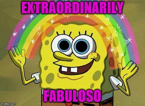 EXTRAORDINARILY FABULOSO | made w/ Imgflip meme maker