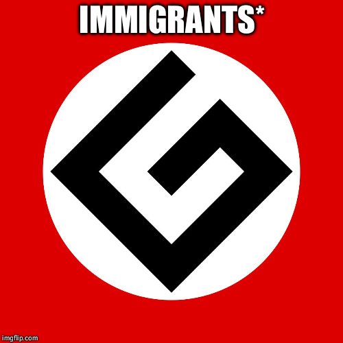 Grammar Nazi | IMMIGRANTS* | image tagged in grammar nazi | made w/ Imgflip meme maker