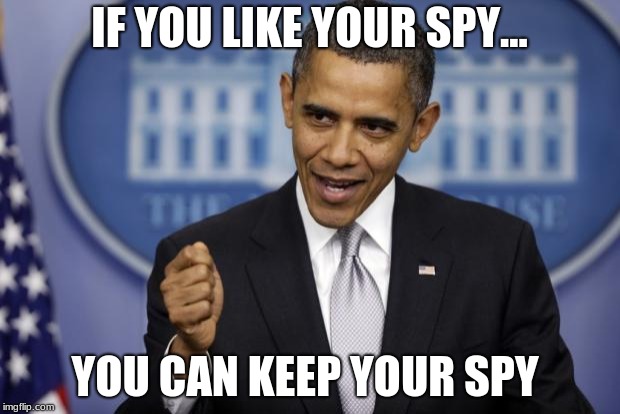 Barack Obama | IF YOU LIKE YOUR SPY... YOU CAN KEEP YOUR SPY | image tagged in barack obama | made w/ Imgflip meme maker