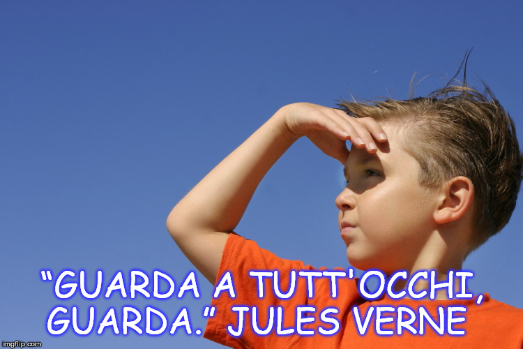 “GUARDA A TUTT'OCCHI, GUARDA.”
JULES VERNE | made w/ Imgflip meme maker