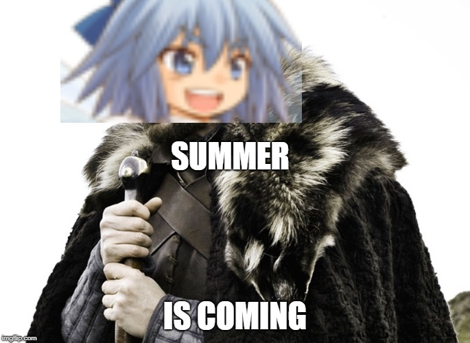 SUMMER; IS COMING | image tagged in project touhou,chirno,9ball,touhou16,baka | made w/ Imgflip meme maker