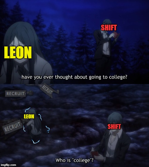 SHIFT; LEON; LEON; SHIFT | image tagged in college liberal,funny memes,good guy greg,back in my day,yay | made w/ Imgflip meme maker