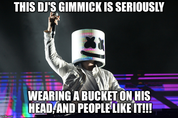 I don't even have a joke here, just like really? | THIS DJ'S GIMMICK IS SERIOUSLY; WEARING A BUCKET ON HIS HEAD, AND PEOPLE LIKE IT!!! | image tagged in marshmello,buckethead,pop music,dj | made w/ Imgflip meme maker