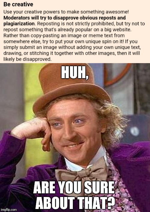 Irony  | HUH, ARE YOU SURE ABOUT THAT? | image tagged in creepy condescending wonka,repost | made w/ Imgflip meme maker