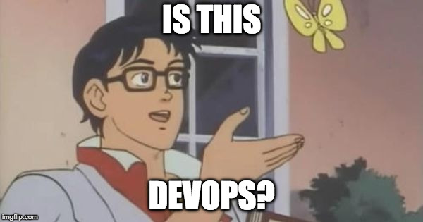 Is This a Pigeon | IS THIS; DEVOPS? | image tagged in is this a pigeon | made w/ Imgflip meme maker