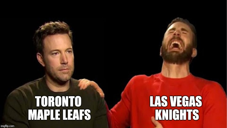 How's that rebuild going? | LAS VEGAS KNIGHTS; TORONTO MAPLE LEAFS | image tagged in sad affleck gloating chris evans,toronto maple leafs | made w/ Imgflip meme maker