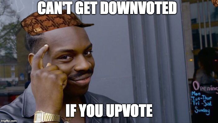 Roll Safe Think About It | CAN'T GET DOWNVOTED; IF YOU UPVOTE | image tagged in memes,roll safe think about it,scumbag | made w/ Imgflip meme maker