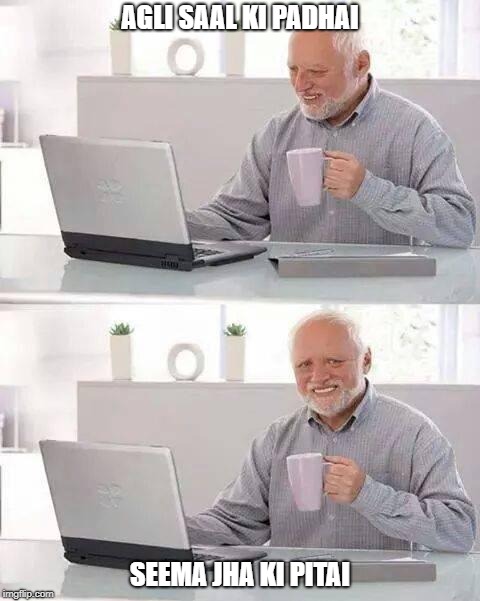 Hide the Pain Harold Meme | AGLI SAAL KI PADHAI; SEEMA JHA KI PITAI | image tagged in memes,hide the pain harold | made w/ Imgflip meme maker