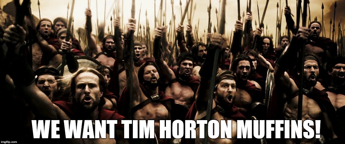 WE WANT TIM HORTON MUFFINS! | made w/ Imgflip meme maker