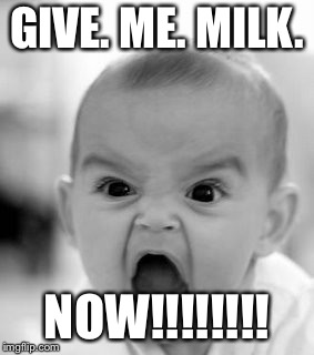 Angry Baby | GIVE. ME. MILK. NOW!!!!!!!! | image tagged in memes,angry baby | made w/ Imgflip meme maker