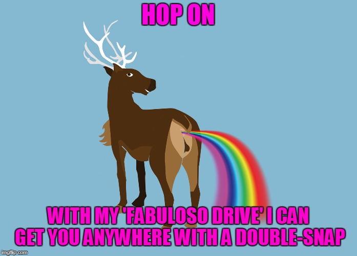 HOP ON WITH MY 'FABULOSO DRIVE' I CAN GET YOU ANYWHERE WITH A DOUBLE-SNAP | made w/ Imgflip meme maker